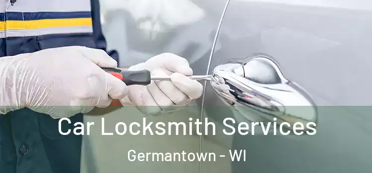  Car Locksmith Services Germantown - WI