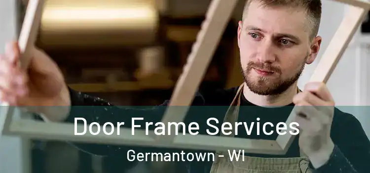 Door Frame Services Germantown - WI