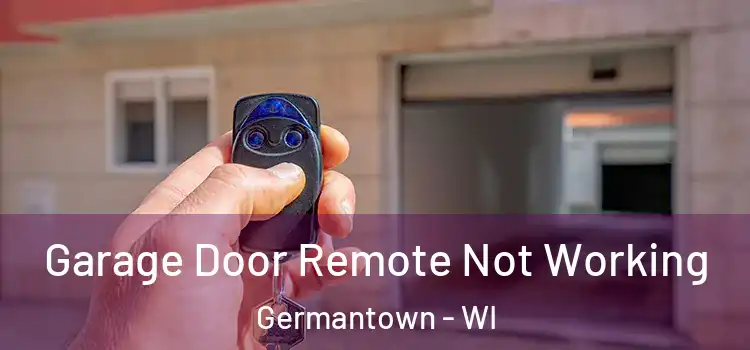  Garage Door Remote Not Working Germantown - WI