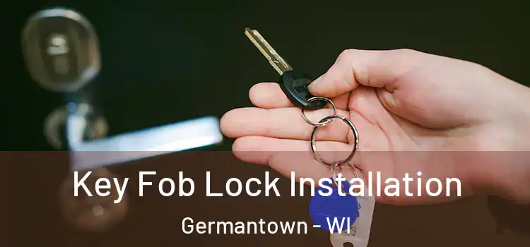  Key Fob Lock Installation Germantown - WI